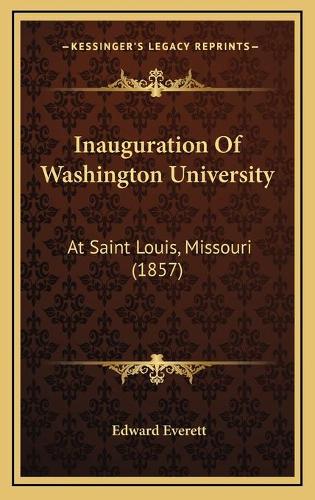 Inauguration Of Washington University: At Saint Louis, Missouri (1857)(English)