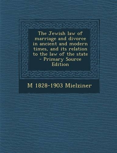 The Jewish Law of Marriage and Divorce in Ancient and Modern Times, and Its Relation to the Law of the State