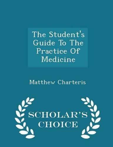 The Student's Guide to the Practice of Medicine - Scholar's Choice Edition