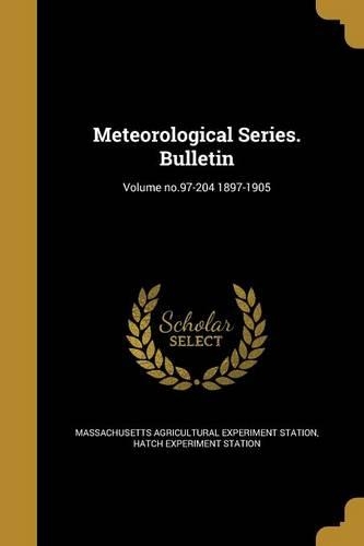 Meteorological Series. Bulletin; Volume No.97-204 1897-1905