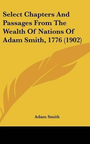 Select Chapters And Passages From The Wealth Of Nations Of Adam Smith, 1776 (1902)
