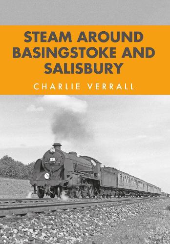 Steam Around Basingstoke and Salisbury: (Steam Around ...)