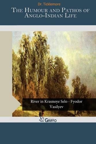 The Humour and Pathos of Anglo-Indian Life: (English)