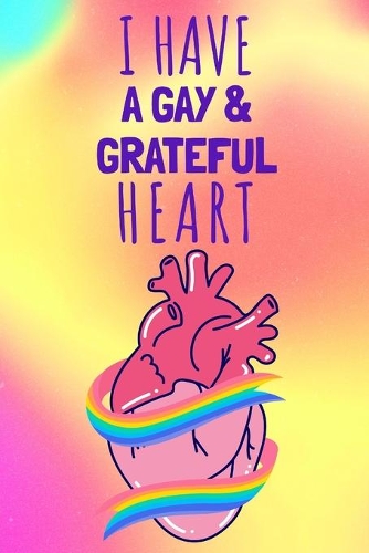 I Have a Gay & Grateful Heart