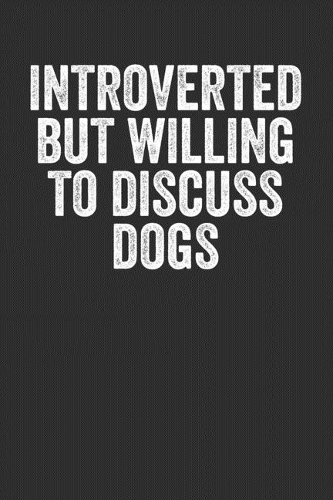 Introverted By Willing To Discuss Dogs
