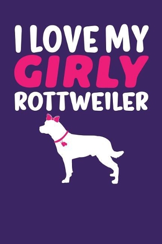 I Love My Girly Rottweiler