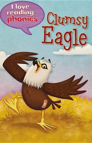 I Love Reading Phonics Level 6: Clumsy Eagle!