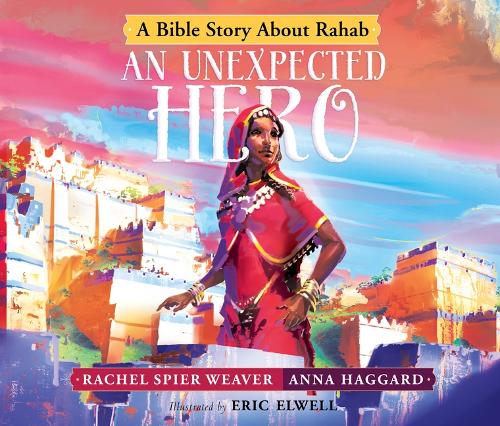 An Unexpected Hero: A Bible Story about Rahab(4 Called and Courageous Girls)