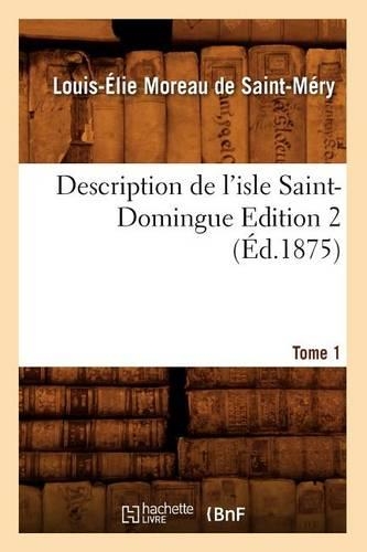 Description de l'Isle Saint-Domingue. Édition 2, Tome 1 (Éd.1875)