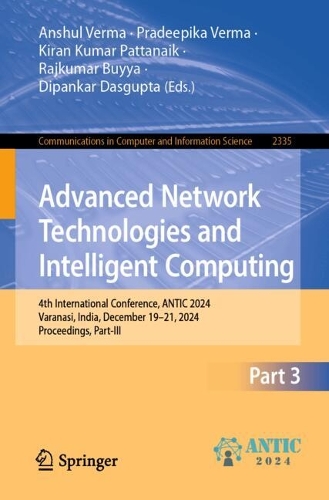 Advanced Network Technologies and Intelligent Computing: 4th International Conference, ANTIC 2024, Varanasi, India, December 19–21, 2024, Proceedings, Part III(2335 Communications in Computer and Information Science)