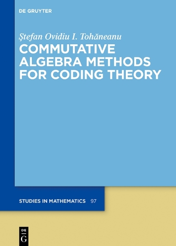 Commutative Algebra Methods for Coding Theory: (97 De Gruyter Studies in Mathematics)