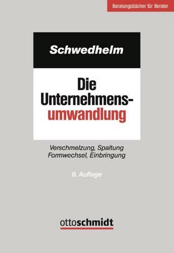 Die Unternehmensumwandlung: Verschmelzung, Spaltung, Formwechsel, Einbringung
