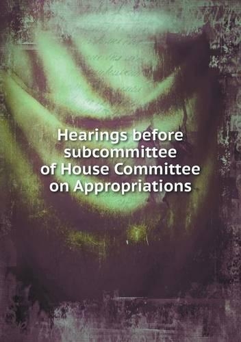 Hearings before subcommittee of House Committee on Appropriations