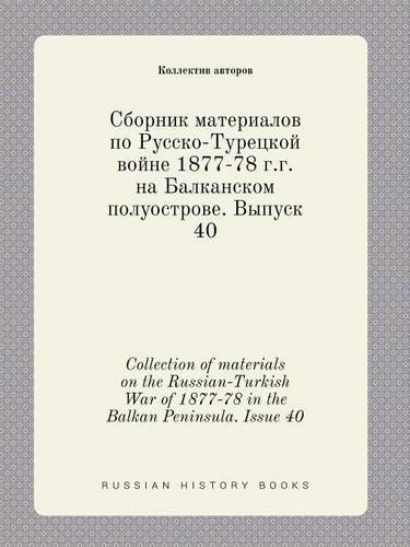 Collection of materials on the Russian-Turkish War of 1877-78 in the Balkan Peninsula. Issue 40