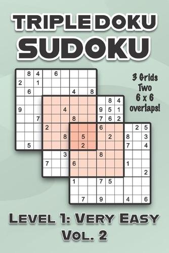 Triple Doku Sudoku 3 Grids Two 6 x 6 Overlaps Level 1: Very Easy Vol. 2: Play Triple Sudoku With Solutions 9 x 9 Nine Numbers Grid Easy Level Volumes 1-40 Cross Sums Paper Logic Games Solve Japanese Puzz