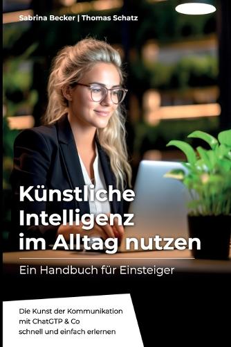 Künstlich Intelligenz im Alltag nutzen