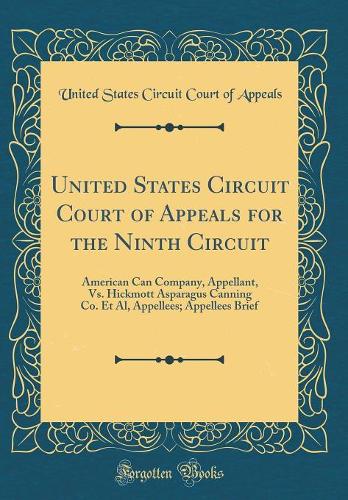 United States Circuit Court of Appeals for the Ninth Circuit: American Can Company, Appellant, Vs. Hickmott Asparagus Canning Co. Et Al, Appellees; Appellees Brief (Classic Reprint)