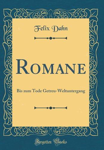Romane: Bis zum Tode Getreu-Weltuntergang (Classic Reprint)