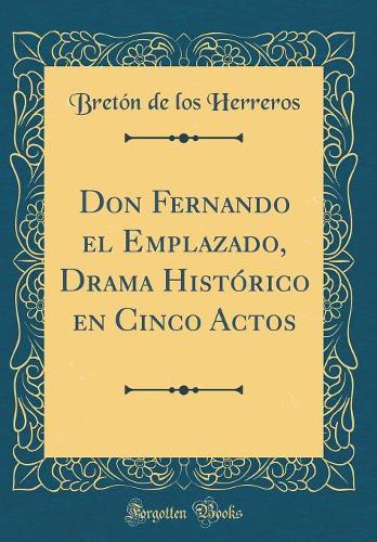 Don Fernando El Emplazado, Drama Histï¿½rico En Cinco Actos (Classic Reprint)