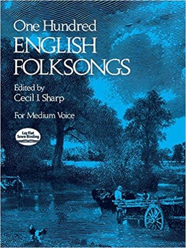 One Hundred (100) English Folksongs: For Medium Voice, Edited by Cecil I. Sharp