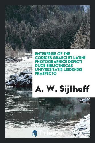 Enterprise of the Codices Graeci Et Latini Photographice Depicti Duce Bibliothecae Universitatis Leidensis Praefecto