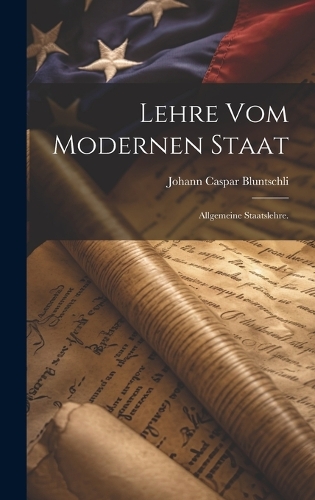 Lehre vom modernen Staat: Allgemeine Staatslehre.