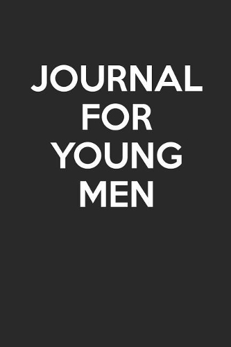 Journal For Young Men: - Blank Page Journal - With No Lines - (Diary, Notebook)