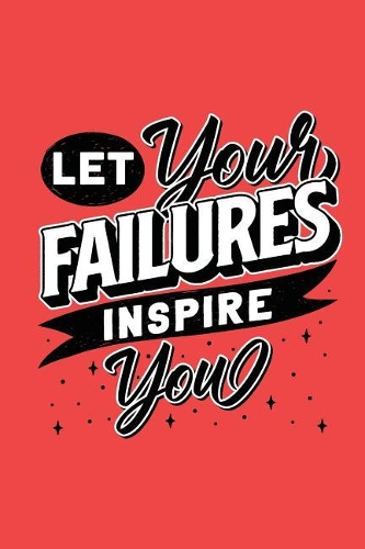 Let Your Failures Inspire You