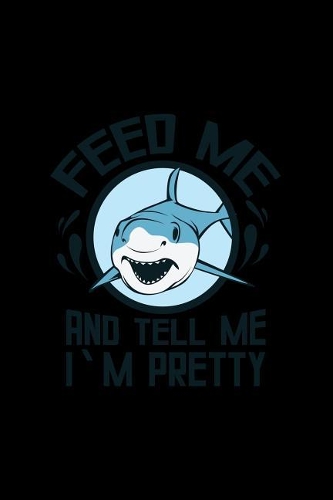Feed Me And Tell Me I'm Pretty