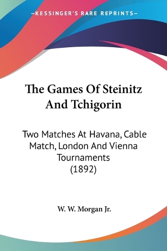 The Games Of Steinitz And Tchigorin