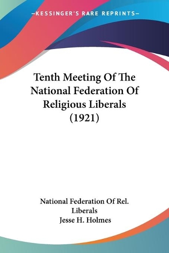 Tenth Meeting Of The National Federation Of Religious Liberals (1921): (English)