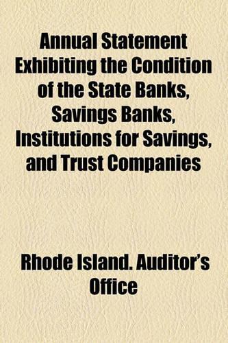 Annual Statement Exhibiting the Condition of the State Banks, Savings Banks, Institutions for Savings, and Trust Companies