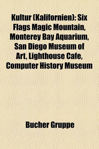 Kultur (Kalifornien): Six Flags Magic Mountain, Monterey Bay Aquarium, San Diego Museum of Art, Lighthouse Cafe, Computer History Museum(German)