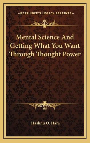 Mental Science And Getting What You Want Through Thought Power