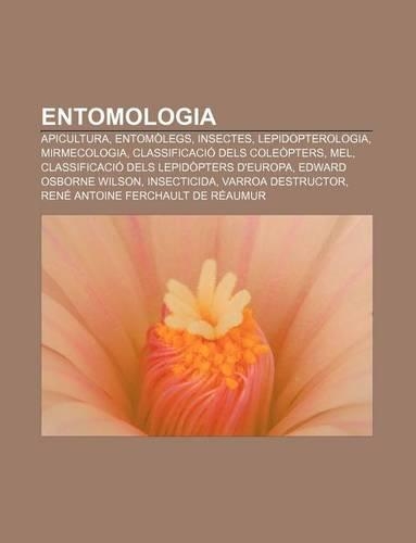 Entomologia: Apicultura, Entomolegs, Insectes, Lepidopterologia, Mirmecologia, Classificacio Dels Coleopters, Mel(Catalan)