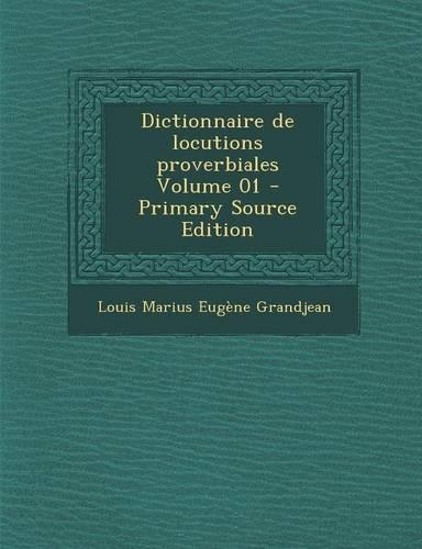 Dictionnaire de Locutions Proverbiales Volume 01