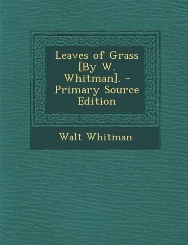 Leaves of Grass [By W. Whitman]. - Primary Source Edition
