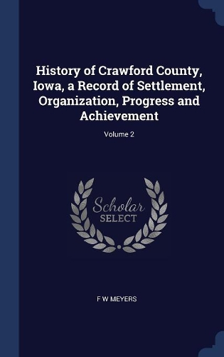 History of Crawford County, Iowa, a Record of Settlement, Organization, Progress and Achievement; Volume 2