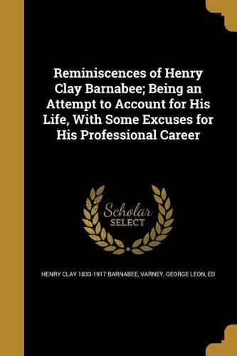Reminiscences of Henry Clay Barnabee; Being an Attempt to Account for His Life, With Some Excuses for His Professional Career