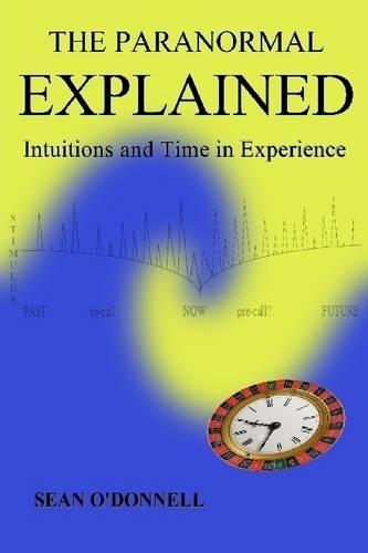 The Paranormal Explained: Intuitions and Time in Experience