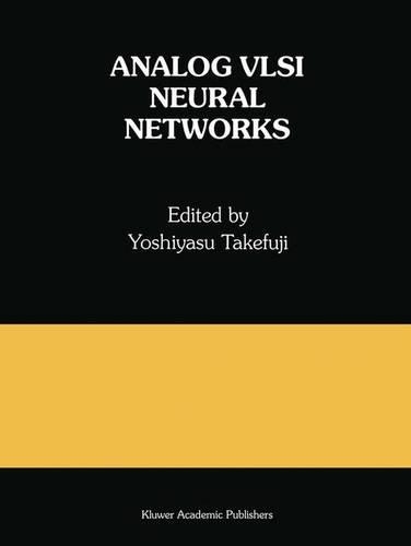 Analog VLSI Neural Networks: A Special Issue of Analog Integrated Circuits and Signal Processing(191 The Springer International Series in Engineering and Computer Science)