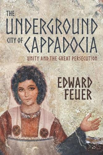 The Underground City of Cappadocia: Unity and The Great Persecution(English)