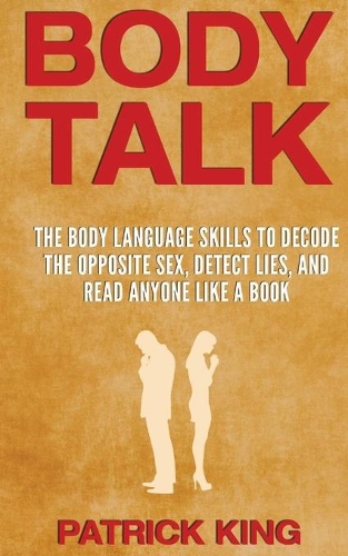 Body Talk: The Body Language Skills to Decode the Opposite Sex, Detect Lies, and Read Anyone Like a Book(English)