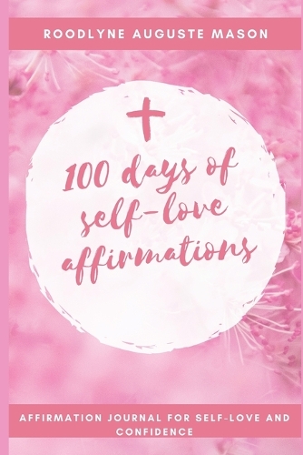 100 days of self-love affirmations: 100 "I am statement" of affirmation to completely reprogram your life.