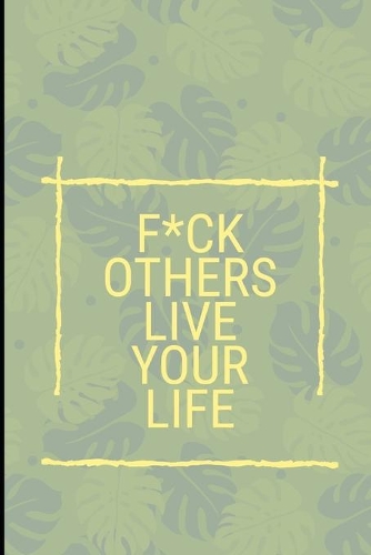 F*ck Others Live Your Life
