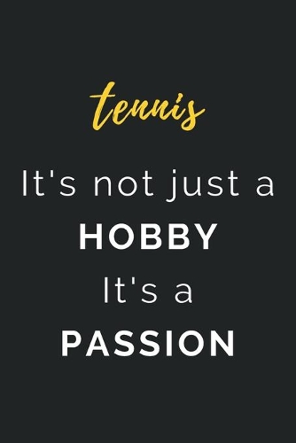 Tennis It's not just a Hobby It's a Passion