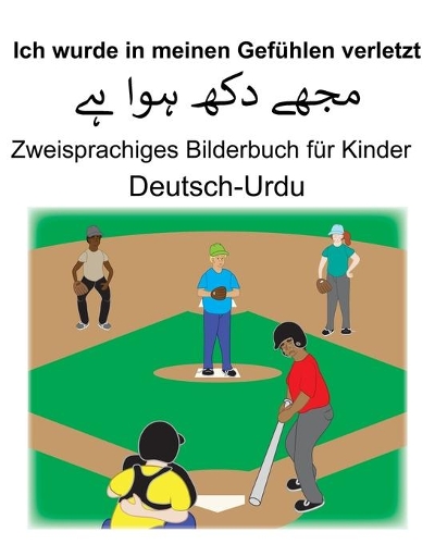 Deutsch-Urdu Ich wurde in meinen Gefühlen verletzt Zweisprachiges Bilderbuch für Kinder