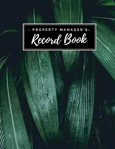 Property Manager's Record Book: For Landlord Record Keeping & Log Book - All-In-One Notebook - Insurance, Financing, Tenants, Maintenance - Bookkeeping Income & Expense Ledger - La