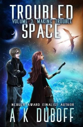 Troubled Space - Vol 3. Making Trouble: A Comedic Space Opera Adventure(3 Troubled Space)