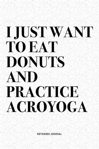 I Just Want To Eat Donuts And Practice Acroyoga